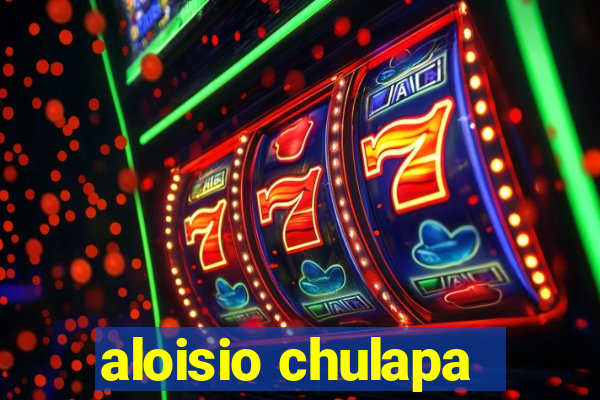 aloisio chulapa